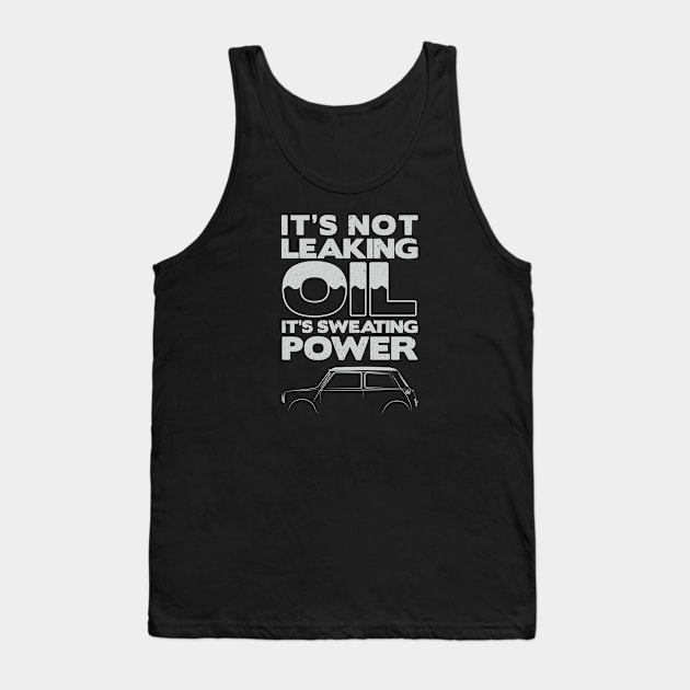 It's Not Leaking Oil It's Sweating Power Classic Car Mini Tank Top by Print Cartel